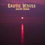 Erotic Waves