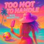 Too Hot To Handle (feat. Rexi)