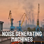 Noise Generating Machines