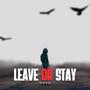 LEAVE OR STAY