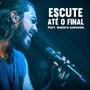 Escute Até O Final (feat. Naiara Azevedo)