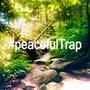 #peacefulTrap (Explicit)