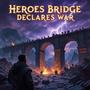 Heroes Bridge Declares War