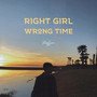 Right Girl Wrong Time