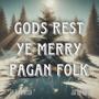 Gods Rest Ye Merry Pagan Folk