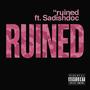 Ruined (feat. Sadishdoc) [Explicit]