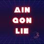 Ain Gon Lie (Explicit)