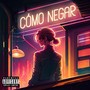 Cómo Negar (Explicit)