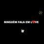 NINGUÉM FALA EM LOVE (Explicit)