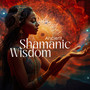 Ancient Shamanic Wisdom: Inner Consciousness, Spiritual Journey, Transformation, Self-Discovery, and Spiritual Growth