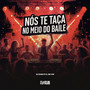 Nós Te Taca no Meio do Baile (Explicit)