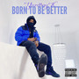 Born to Be Better (Explicit)