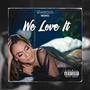 We Love It (Explicit)