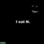 I Eat N. (Explicit)