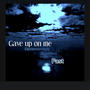 Gave up on me (feat. TankDeezyFn) [Fast Version] [Explicit]