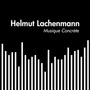 Helmut Lachenmann: Musique Concrète