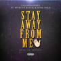 Stay Away From Me (feat. Mvrcus Blvck & King Solo)