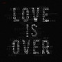 Love Is Over