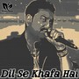 Dil Se Khafa Hai