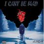 I Cant Be Mad (Explicit)