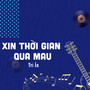 Xin Thời Gian Qua Mau