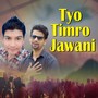 Tyo Timro Jawani