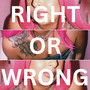 Right Or Wrong (Explicit)