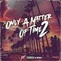 Only A Matter Of Time 2 (Explicit)