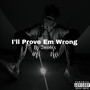 I'll Prove Em Wrong (Explicit)