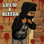 Life Of A Bleeda (Explicit)