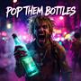 POP THEM BOTTLES