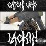 Catch Who Lackin (Explicit)