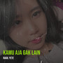 Kamu Aja Gak Lain