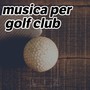 Musica Per Golf Club