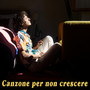 Canzone per non crescere