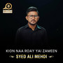 Kion Naa Roay Yai Zameen - Single