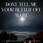 Dont tell me your better off alone (feat. Big jerry)