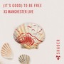 (It's Good) To Be Free (XS Manchester Live)