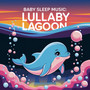 Baby Sleep Music: Lullaby Lagoon