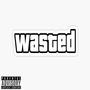 Wasted (feat. Burnout MacGyver & Jay Phatty) [Explicit]