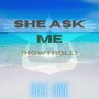 She Ask Me (How I Roll) [Explicit]