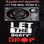 Let the Booty Drop (feat. The Real Ryan G) [Explicit]