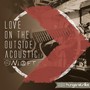 Love On the Outside Acoustic - E.P.