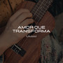 Amor que transforma (Acoustic)