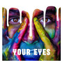 Your Eyes