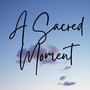 A Sacred Moment