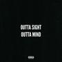 OUTTA SIGHT OUTTA MIND (Explicit)