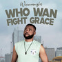 Who Wan Fight Grace