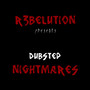 R3BELUTION presents Dubstep Nightmares