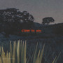 Close to You